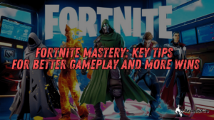 Fortnite Mastery: Key Tips for Better Gameplay and More Wins